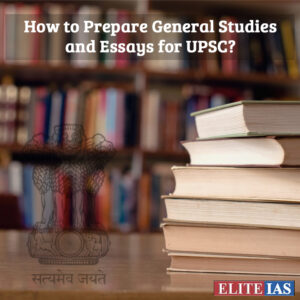 Read more about the article How to Prepare General Studies and Essays for UPSC?